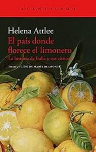 El país donde florece el limonero 11 el pais donde florece el limonero la historia de italia y sus citricos el acantilado no 344 helena attlee