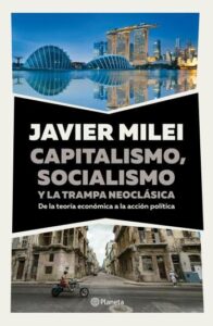 capitalismo socialismo y la trampa neoclasica javier milei