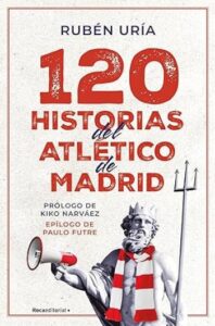 120 historias del atletico de madrid ruben uria