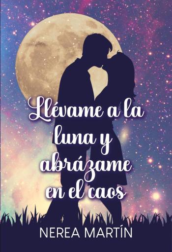 Llévame a la luna y abrázame en el caos