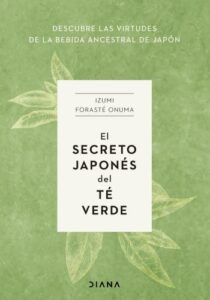 el secreto japones del te verde izumi foraste onuma
