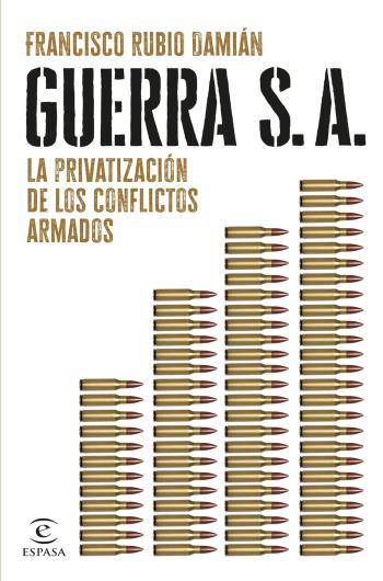 Guerra S. A.: La privatización de los conflictos armados