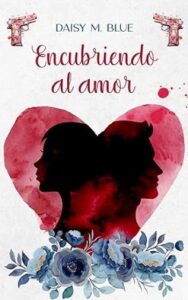 encubriendo al amor bajo el manto del pasado 01 daisy m blue