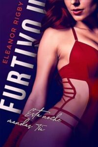Furtivo II. Esta noche mandas tú 38 furtivo ii esta noche mandas tu fuego y sangre 02 eleanor rigby