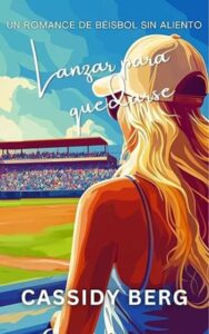Lanzar para quedarse 13 lanzar para quedarse un romance de beisbol sin aliento 02 cassidy berg